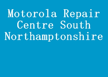 Motorola Repair Centre South Northamptonshire