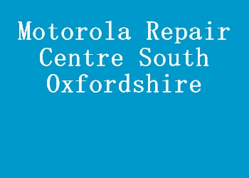 Motorola Repair Centre South Oxfordshire