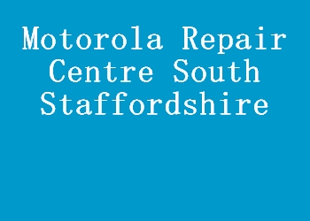Motorola Repair Centre South Staffordshire