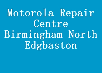 Motorola Repair Centre Birmingham North Edgbaston