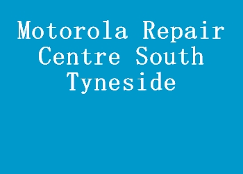 Motorola Repair Centre South Tyneside