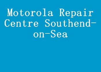 Motorola Repair Centre Southend-on-Sea