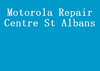 Motorola Repair Centre St Albans