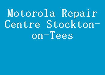 Motorola Repair Centre Stockton-on-Tees