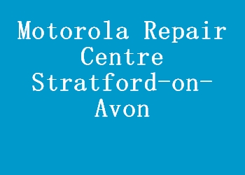 Motorola Repair Centre Stratford-on-Avon