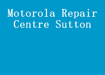 Motorola Repair Centre Sutton