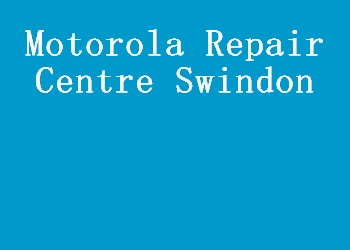 Motorola Repair Centre Swindon