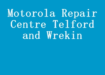 Motorola Repair Centre Telford and Wrekin