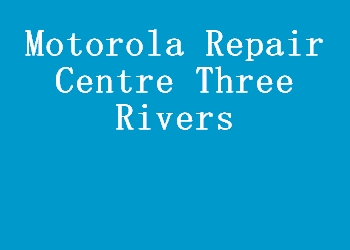 Motorola Repair Centre Three Rivers