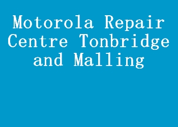 Motorola Repair Centre Tonbridge and Malling
