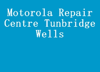 Motorola Repair Centre Tunbridge Wells
