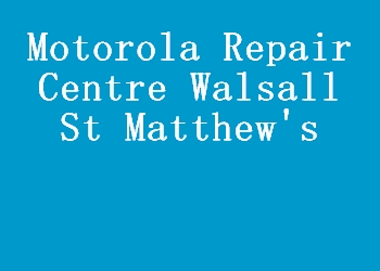 Motorola Repair Centre Walsall St Matthew's