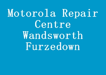 Motorola Repair Centre Wandsworth Furzedown