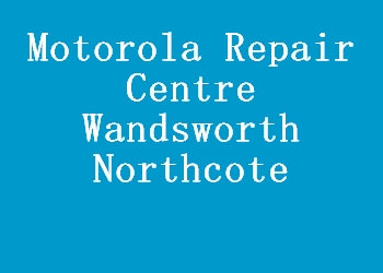 Motorola Repair Centre Wandsworth Northcote