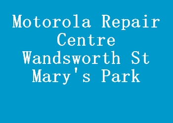 Motorola Repair Centre Wandsworth St Mary's Park