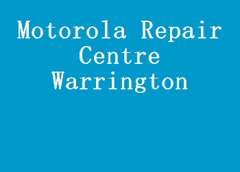 Motorola Repair Centre Warrington