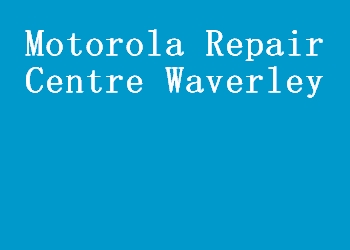 Motorola Repair Centre Waverley