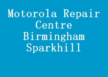 Motorola Repair Centre Birmingham Sparkhill