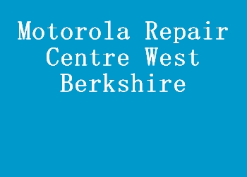 Motorola Repair Centre West Berkshire