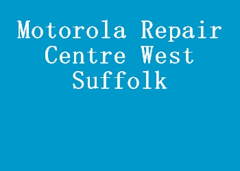 Motorola Repair Centre West Suffolk