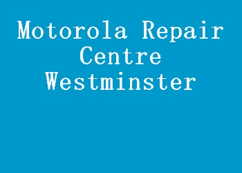 Motorola Repair Centre Westminster