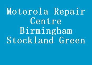 Motorola Repair Centre Birmingham Stockland Green