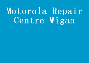 Motorola Repair Centre Wigan