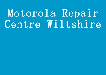 Motorola Repair Centre Wiltshire