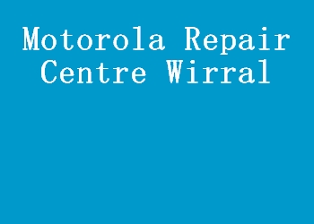 Motorola Repair Centre Wirral