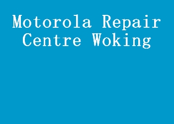 Motorola Repair Centre Woking
