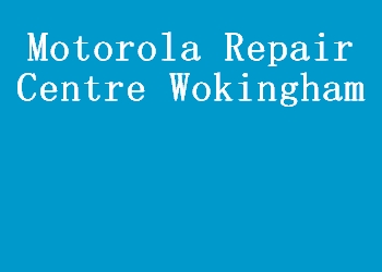 Motorola Repair Centre Wokingham