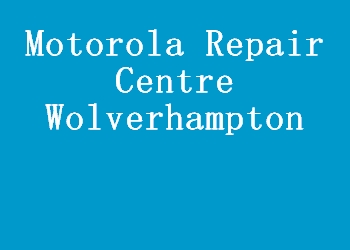 Motorola Repair Centre Wolverhampton