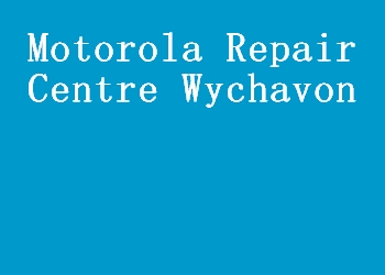 Motorola Repair Centre Wychavon