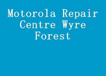 Motorola Repair Centre Wyre Forest