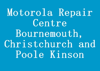 Motorola Repair Centre Bournemouth, Christchurch and Poole Kinson