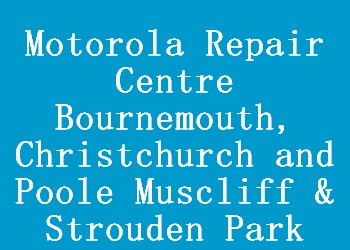 Motorola Repair Centre Bournemouth, Christchurch and Poole Muscliff & Strouden Park