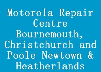 Motorola Repair Centre Bournemouth, Christchurch and Poole Newtown & Heatherlands