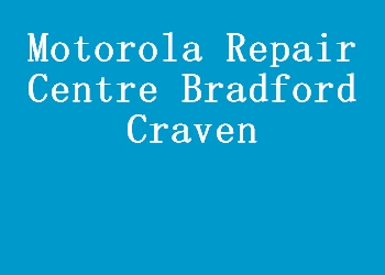 Motorola Repair Centre Bradford Craven