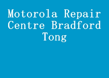 Motorola Repair Centre Bradford Tong