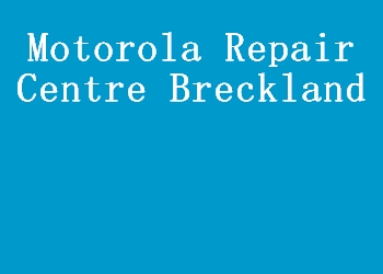 Motorola Repair Centre Breckland