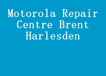 Motorola Repair Centre Brent Harlesden