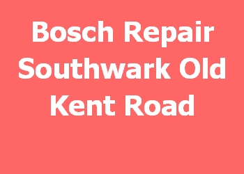 Bosch Repair Southwark Old Kent Road 