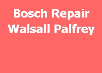 Bosch Repair Walsall Palfrey 