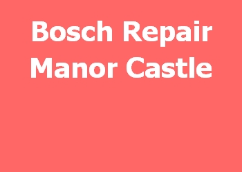 Bosch Repair Manor Castle 