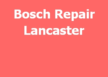 Bosch Repair Lancaster 