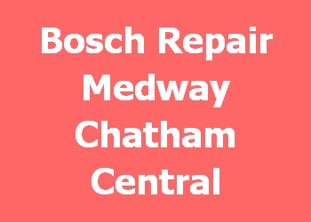 Bosch Repair Medway Chatham Central 