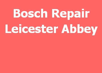 Bosch Repair Leicester Abbey 