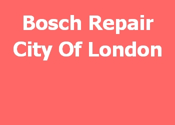 Bosch Repair City Of London 