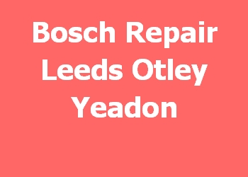 Bosch Repair Leeds Otley Yeadon 