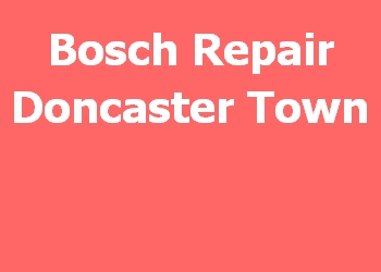 Bosch Repair Doncaster Town 